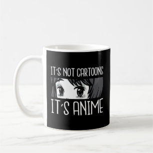 Anime L It'S Not Cartoons It'S Anime L Anime Coffee Mug