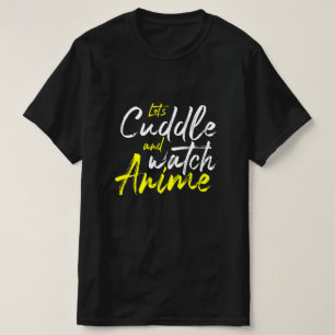 Anime - Let's Cuddle and Watch Anime T-Shirt