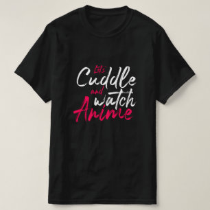 Anime - Let's Cuddle and Watch Anime T-Shirt