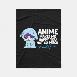 Anime Makes Me Happy You  Fleece Blanket