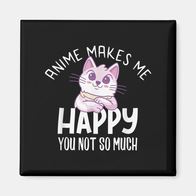 Anime Makes Me Happy You Not So Much Anime Lover G Magnet (Front)