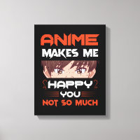 Anime Makes Me Happy You Not So Much