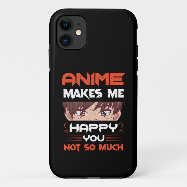 Anime Makes Me Happy You Not So Much Case-Mate iPhone Case (Back)