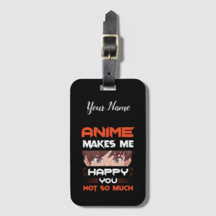Anime Makes Me Happy You Not So Much Luggage Tag