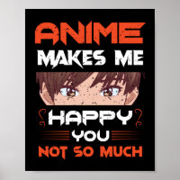 Anime Makes Me Happy You Not So Much