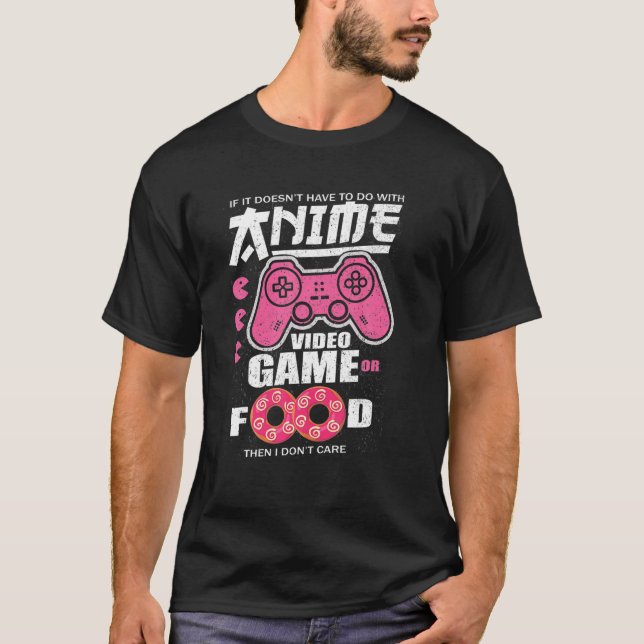 Anime Manga Video Game Controller Or Food Then I D T-Shirt (Front)