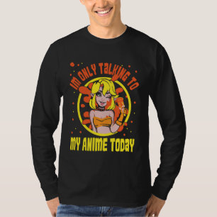Anime Merch - Iu2019m only Talking to My Anime Tod T-Shirt