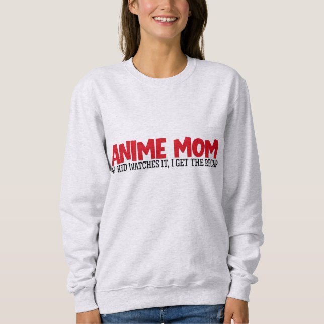 Anime Mom Sweatshirt, funny mom quote, funny shirt (Front)