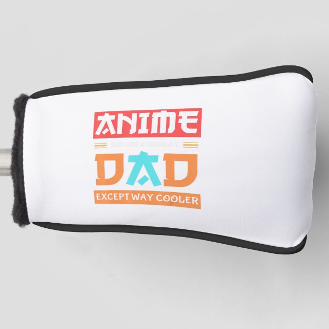 Anime Otaku Father's Day Anime Dad Except Way Cool Golf Head Cover (Front)