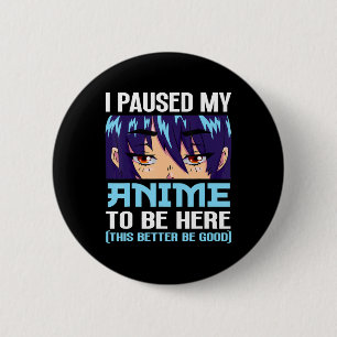 Anime Otaku I Paused My Anime To Be Here This Bett 6 Cm Round Badge