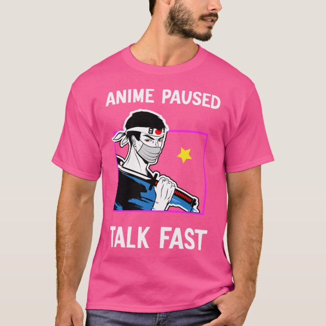 Anime Paused Talk Fast - Funny Anime Quote Samurai T-Shirt (Front)