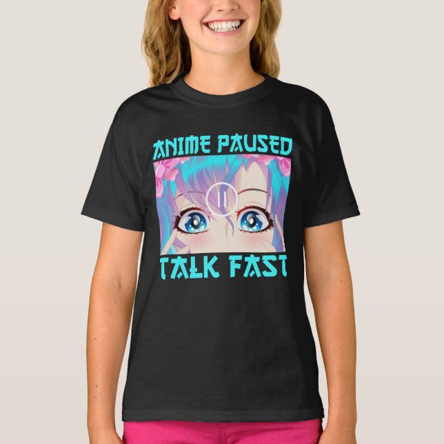 Anime Paused Talk Fast   T-Shirt (Front)