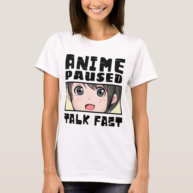 anime paused talk fast T-Shirt (Front)