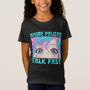 Anime Paused Talk Fast   T-Shirt