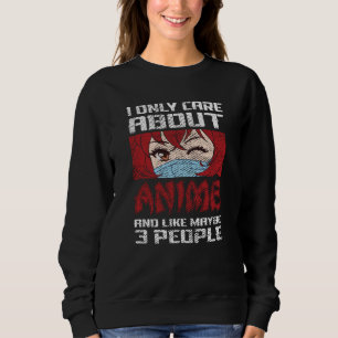 Anime Quote Design   I Only Care about Anime Sweatshirt