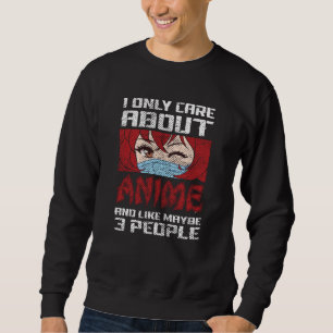 Anime Quote Design I Only Care about Anime Sweatshirt