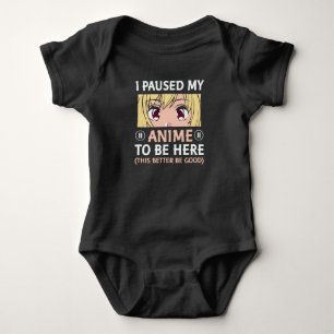 Anime Quote Design   I Paused My Anime To Be Here Baby Bodysuit