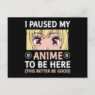 Anime Quote Design   I Paused My Anime To Be Here Postcard