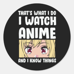 Anime Quote Design   I Watch Anime Classic Round Sticker