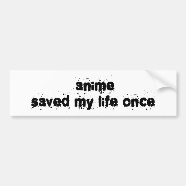 Anime Saved My Life Once Bumper Sticker (Front)