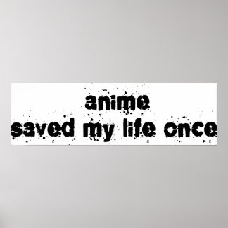 Anime Saved My Life Once Poster