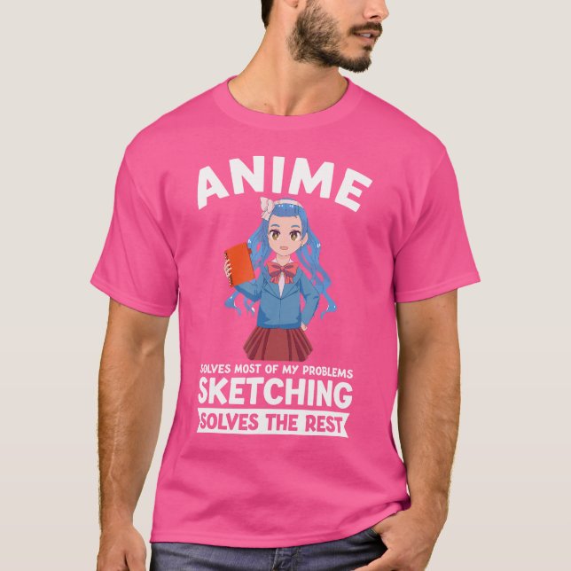 Anime Solves Most Of My Problems Sketching Anime T-Shirt (Front)