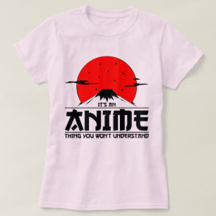 Anime Thing You Won't Understand Cool otaku kawaii T-Shirt
