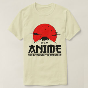 Anime Thing You Won't Understand Cool otaku kawaii T-Shirt