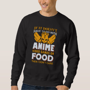Anime, Video Games & Food Quote   Lovely Design Sweatshirt
