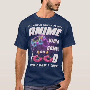Anime Video Games Or Donat, Otherwise I Don't Care T-Shirt