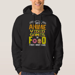Anime Video Games Or Food Or I Don't Care Hoodie