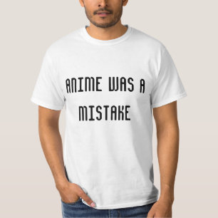 anime was a mistake T-Shirt