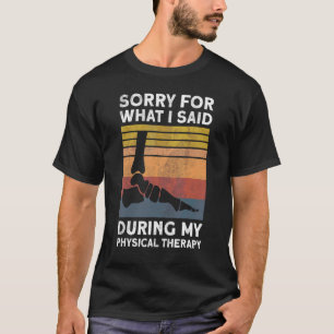 Ankle Surgery Sorry For What I Said During Physica T-Shirt