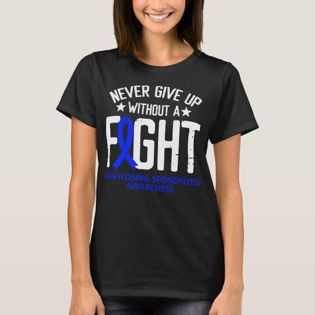 Ankylosing Spondylitis Without a Fight Blue Ribbon T-Shirt (Front)