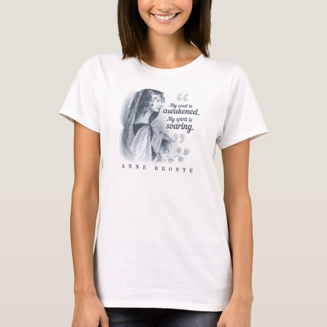 Anne Bronte Quote My Soul Is Awakened T-Shirt (Front)