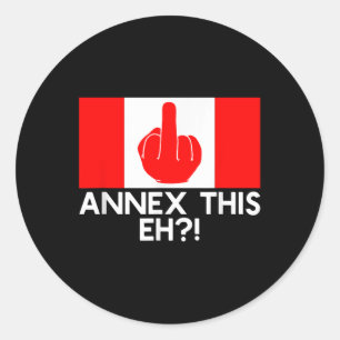 Annexe This Eh! Funny Pro Canada Flag For Anti Classic Round Sticker