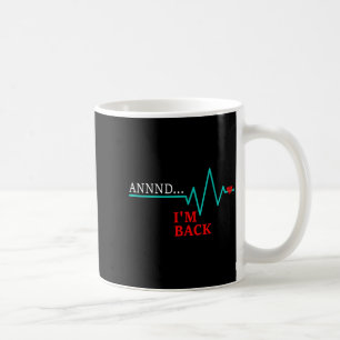 Annnd Im Back, Coronary Byp Artery Open Heart Dise Coffee Mug