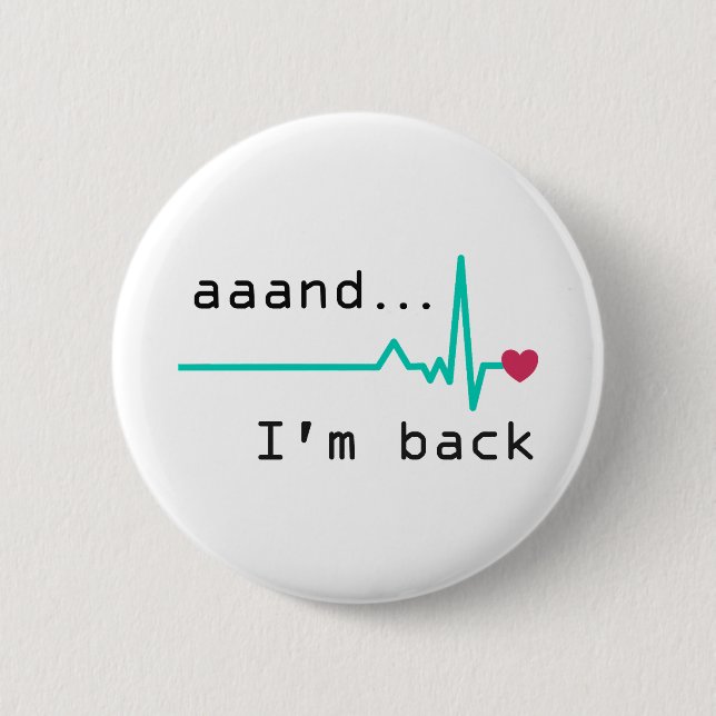 Annnd I'm back, Heart Attack Survivor Business Car 6 Cm Round Badge (Front)