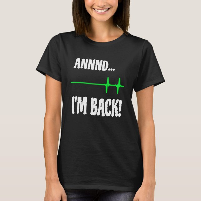 Annnd I'm Back Heart Attack Survivor Cardiac Surge T-Shirt (Front)