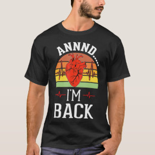 Annnd Im Back Heart Attack Survivor Funny Quote Su T-Shirt
