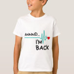 Annnd I'm Back. Heart Attack Survivor Funny Quote T-Shirt<br><div class="desc">Hope you like it 33</div>