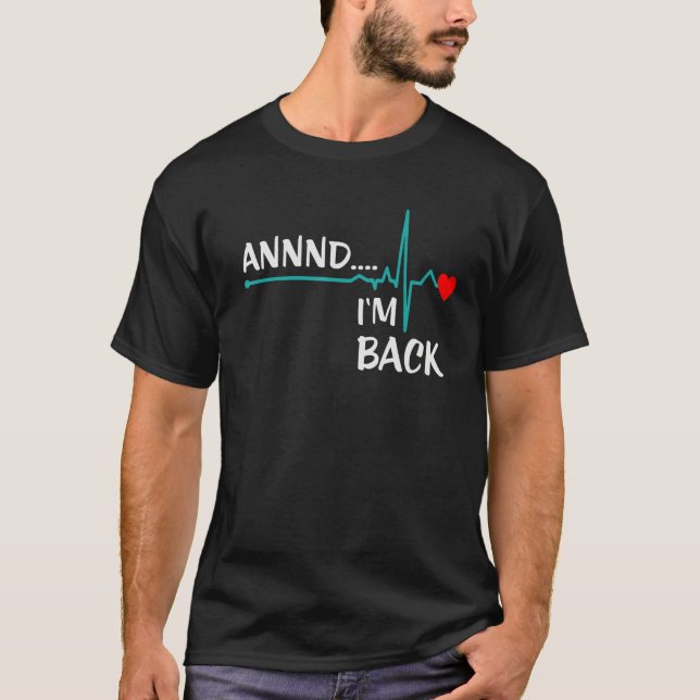 Annnd I'm Back Heart Attack Survivor   Quote T-Shirt (Front)