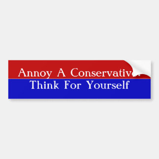 Annoy A Conservative:Think For Yourself Bumper Sticker