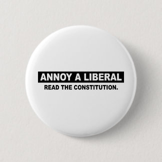 ANNOY A LIBERAL. READ THE CONSTITUTION 6 CM ROUND BADGE