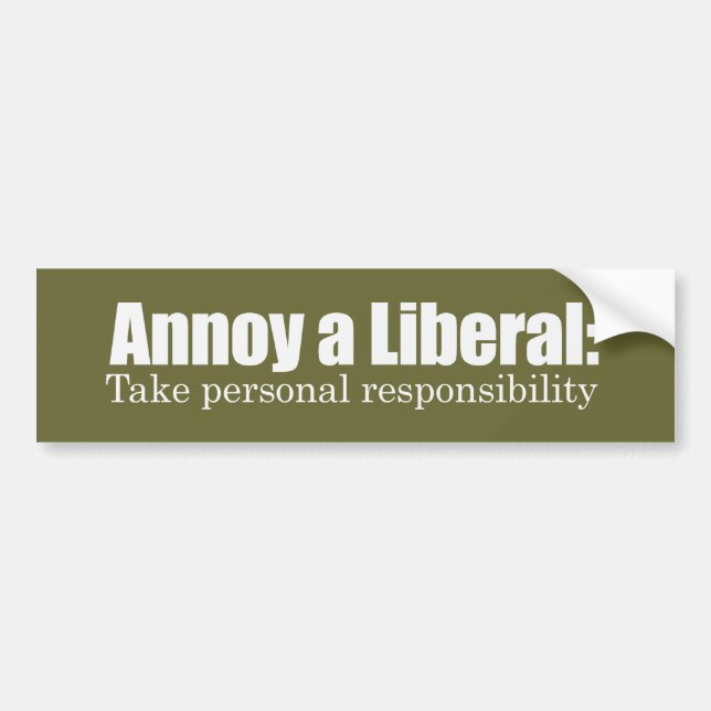 Annoy a Liberal - Take Responsibility Bumpersticke Bumper Sticker (Front)
