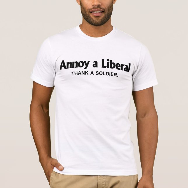 Annoy a Liberal - Thank a soldier T-Shirt (Front)