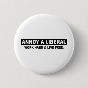 ANNOY A LIBERAL. WORK HARD AND LIVE FREE 6 CM ROUND BADGE