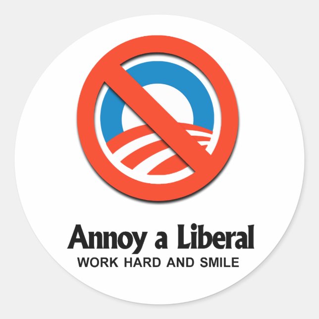 Annoy a Liberal - Work hard and smile Classic Round Sticker (Front)