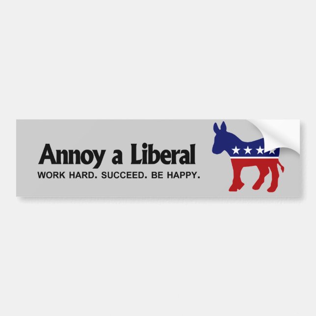 Annoy a Liberal - Work hard. Succeed. Be Happy Bumper Sticker (Front)