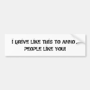 Annoy Drivers Bumper Sticker